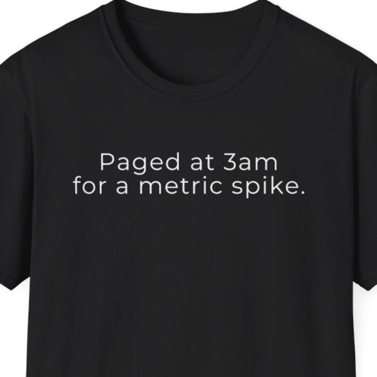 Paged at 3am for a Metric Spike T-Shirt