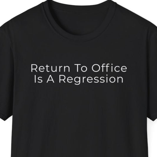 Return to Office Is a Regression T-Shirt