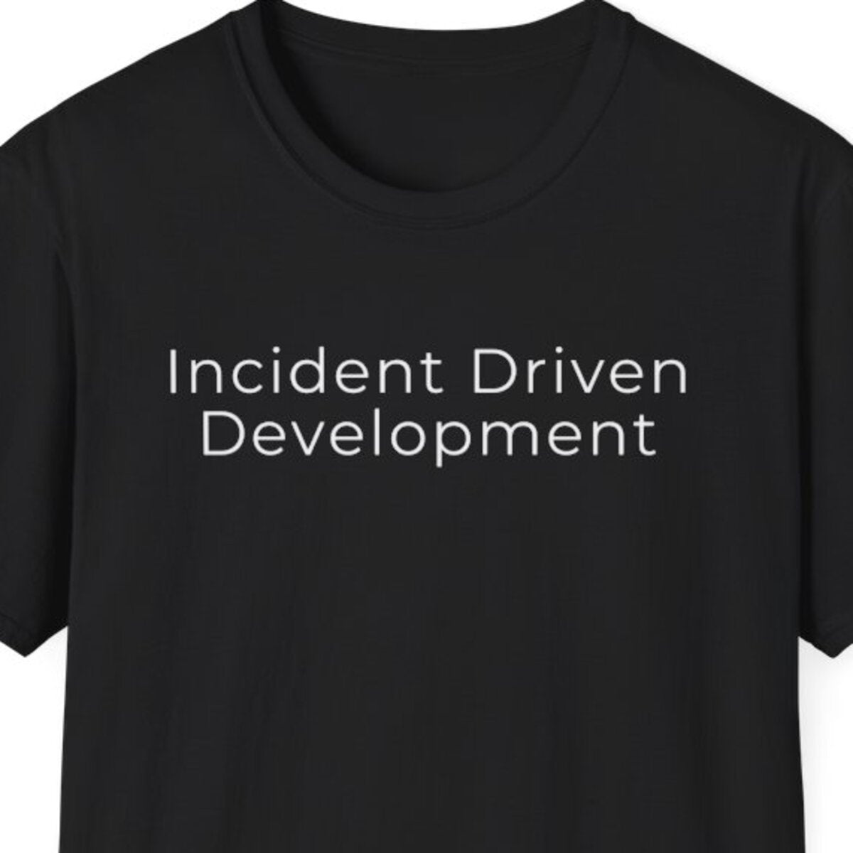 Incident Driven Development T-Shirt