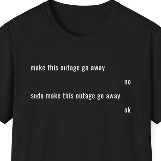Sudo Make This Outage Go Away T-Shirt