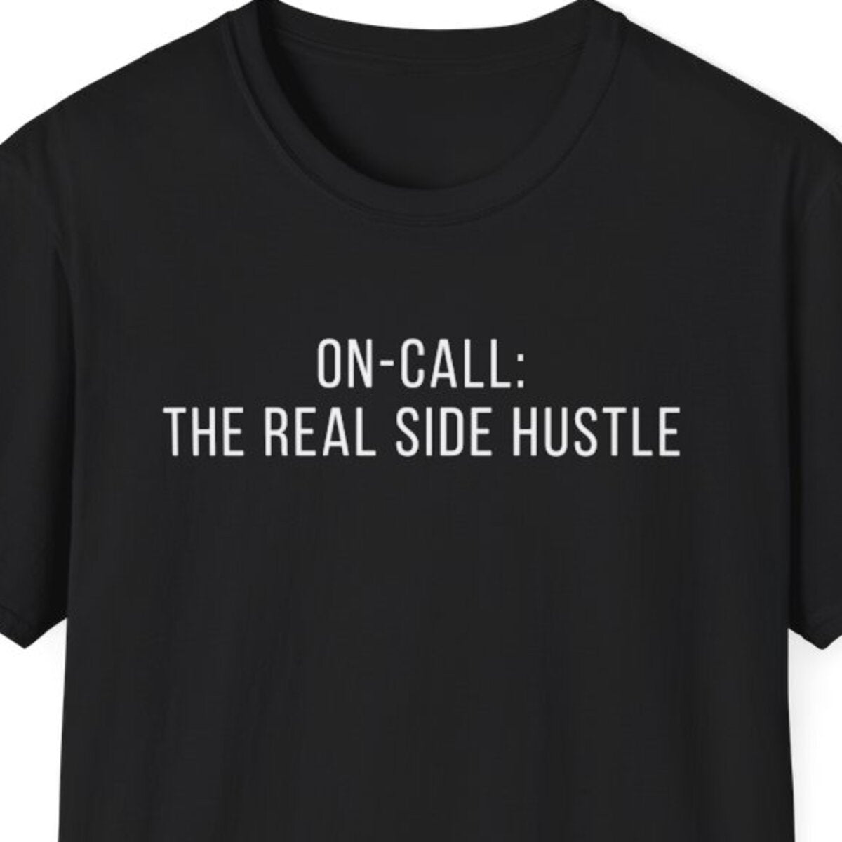 On-Call: The Real Side Hustle T-Shirt