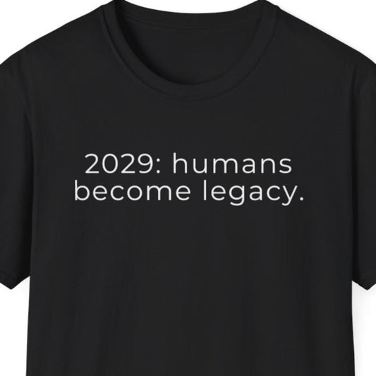 2029: Humans Become Legacy T-Shirt