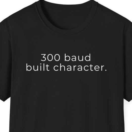 300 Baud Built Character T-Shirt
