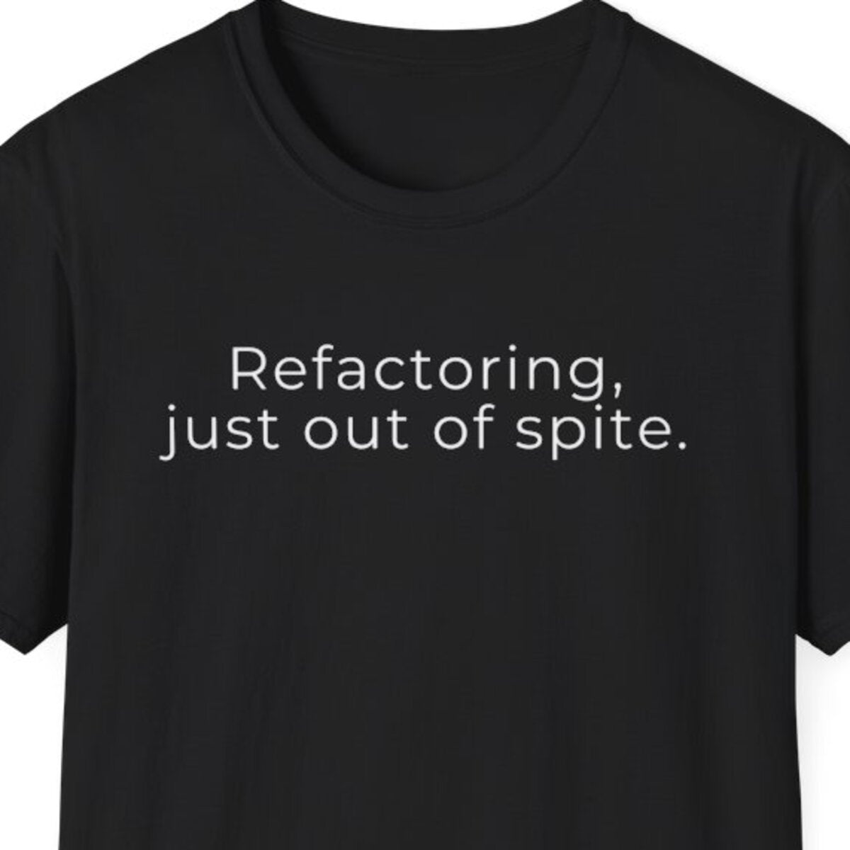 Refactoring, Just Out of Spite T-Shirt