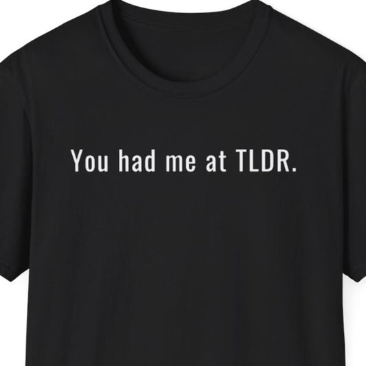 You Had Me at TLDR T-Shirt