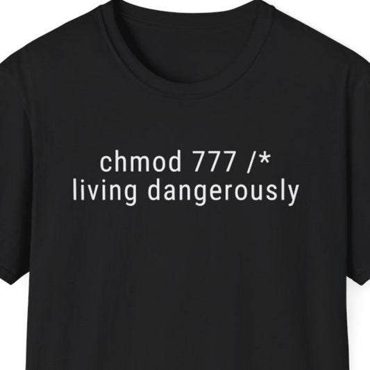 chmod 777 /* Living Dangerously T-Shirt